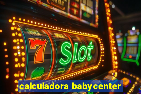 calculadora babycenter